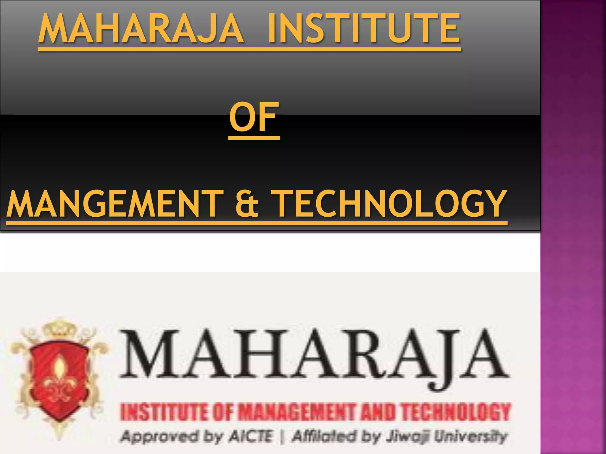 MAHARAJA INSTITUTE
OF
MANGEMENT & TECHNOLOGY
 