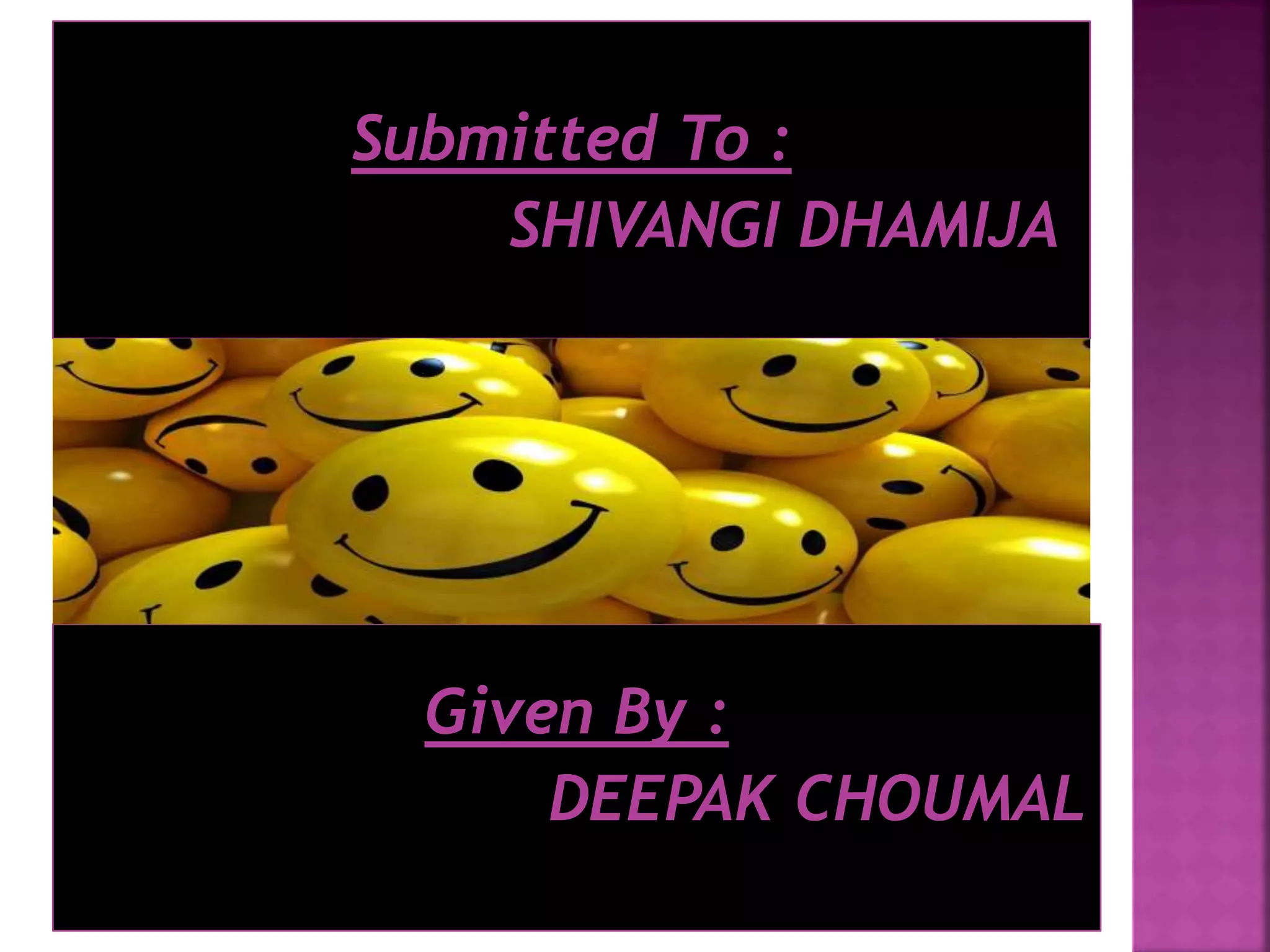 Given By :
DEEPAK CHOUMAL
Submitted To :
SHIVANGI DHAMIJA
 