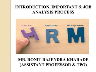 MR. RONIT RAJENDRA KHARADE
(ASSISTANT PROFESSOR & TPO)
INTRODUCTION, IMPORTANT & JOB
ANALYSIS PROCESS
 