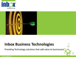 <Insert Picture Here>




Inbox Business Technologies
Providing Technology solutions that add value to businesses
 