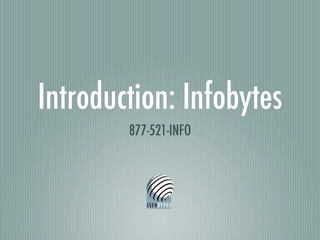 Introduction: Infobytes
        877-521-INFO
 