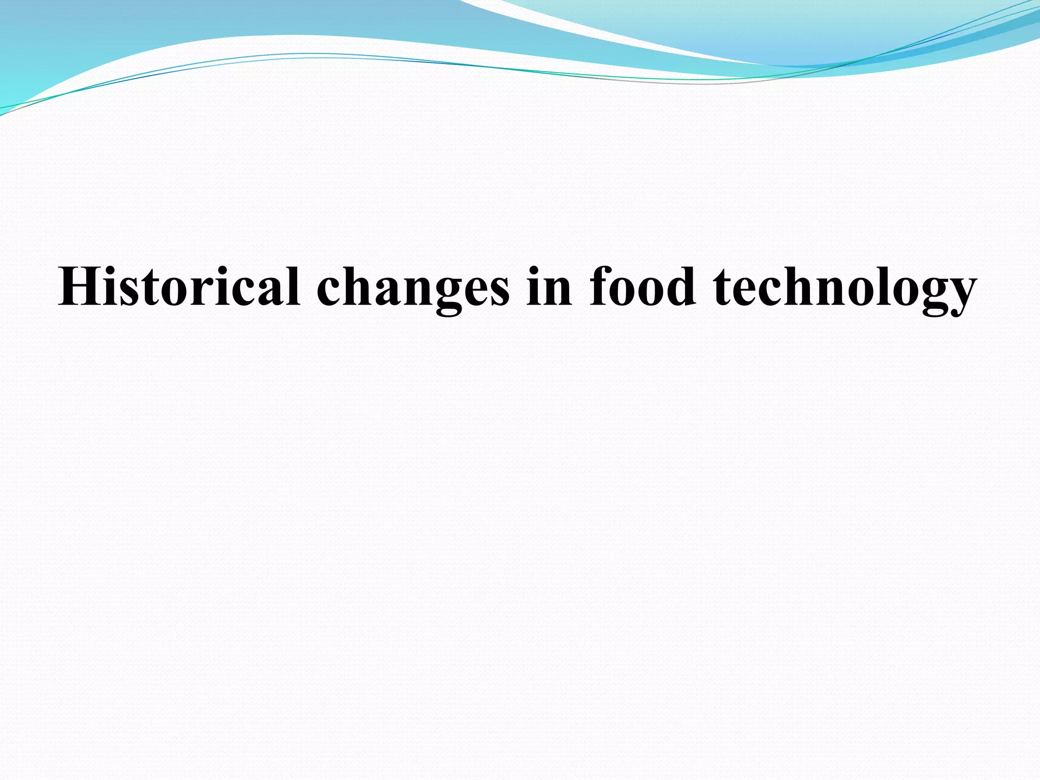 Historical changes in food technology
 