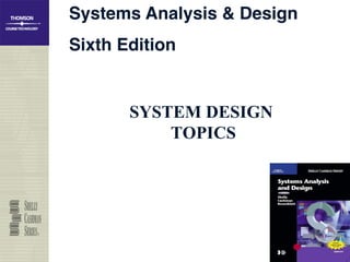 Systems Analysis & Design!
Sixth Edition!


       SYSTEM DESIGN
           TOPICS
 