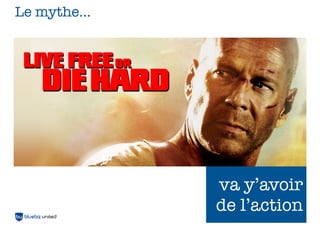 Le mythe...




              va y’avoir
              de l’action
                   8
                   4
 