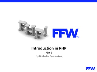 Introduction in PHP
Part 2
by Bozhidar Boshnakov
 
