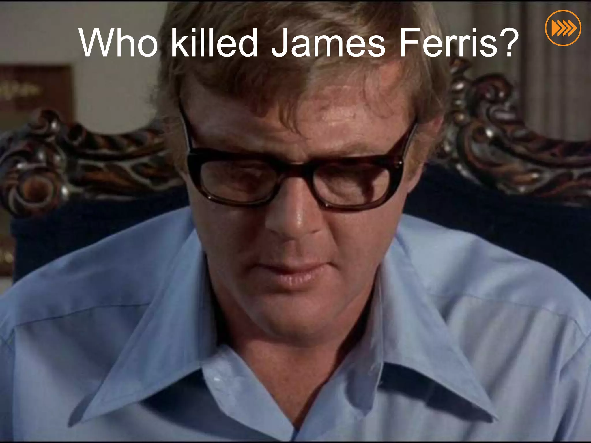 Who killed James Ferris?
 