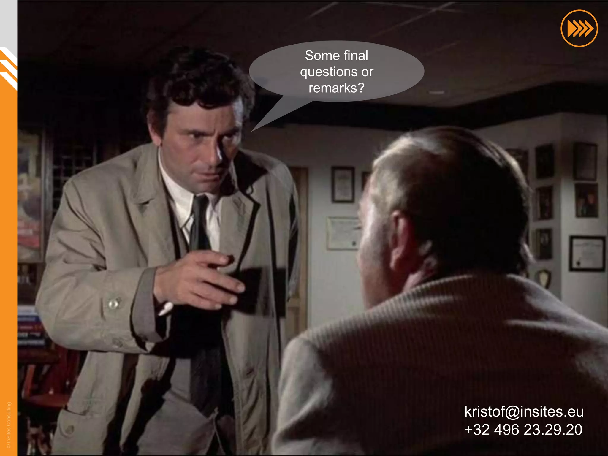 Some final
                       questions or
                        remarks?
© InSites Consulting




                                      kristof@insites.eu
                                      +32 496 23.29.20
                                                       74
 