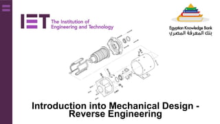 Introduction into Mechanical Design -
Reverse Engineering
 
