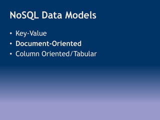 NoSQL Data Models
• Key-Value
• Document-Oriented
• Column Oriented/Tabular
 