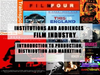 INSTITUTIONS AND AUDIENCES
       FILM INDUSTRY
 INTRODUCTION TO PRODUCTION,
  DISTRIBUTION AND MARKETING
 