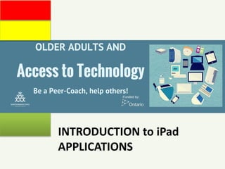 EVERYTHING
INTRODUCTION to iPad
APPLICATIONS
 