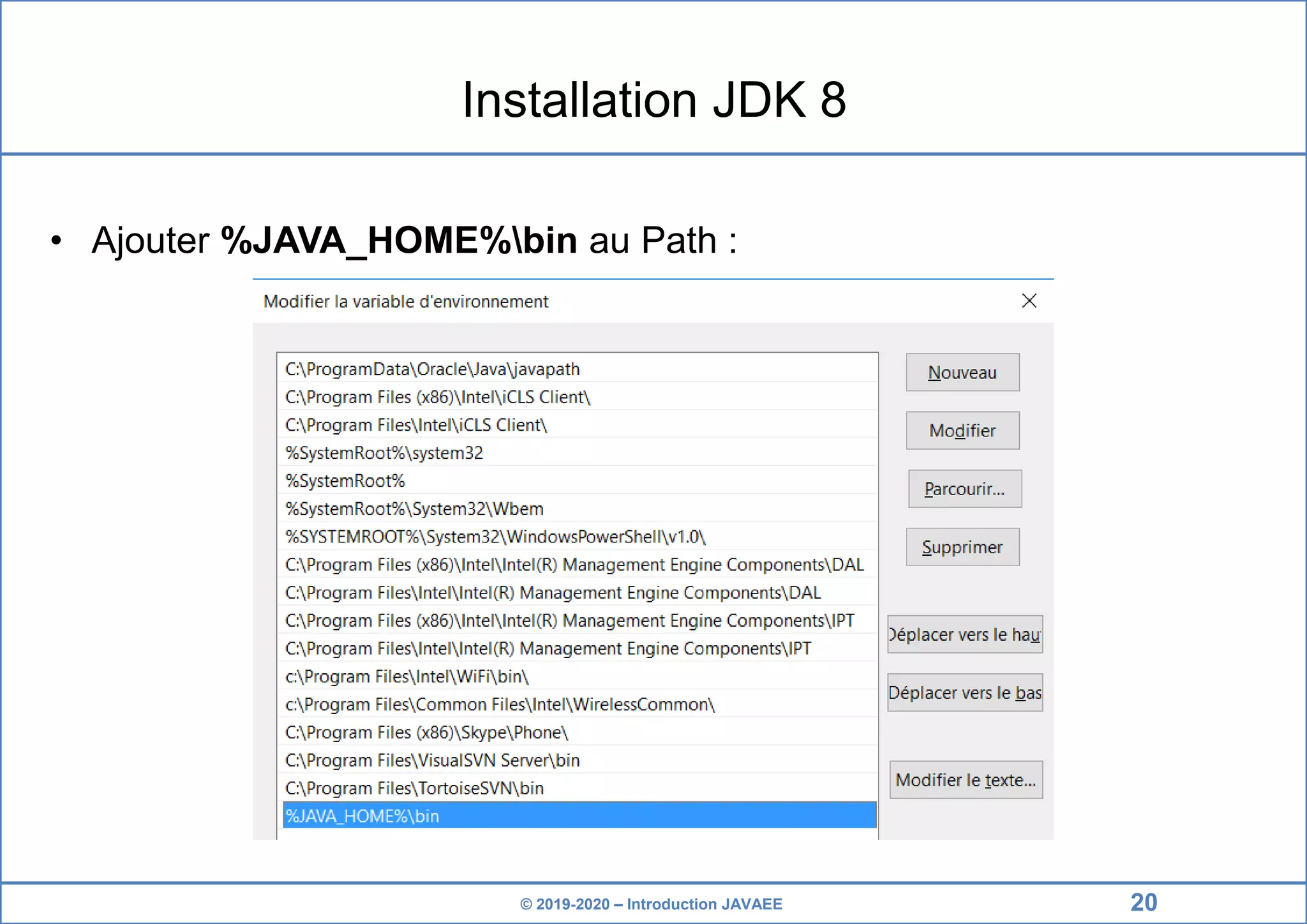 © 2019-2020 – Introduction JAVAEE Installation JDK 8 • Ajouter %JAVA_HOME%bin au Path : 20 