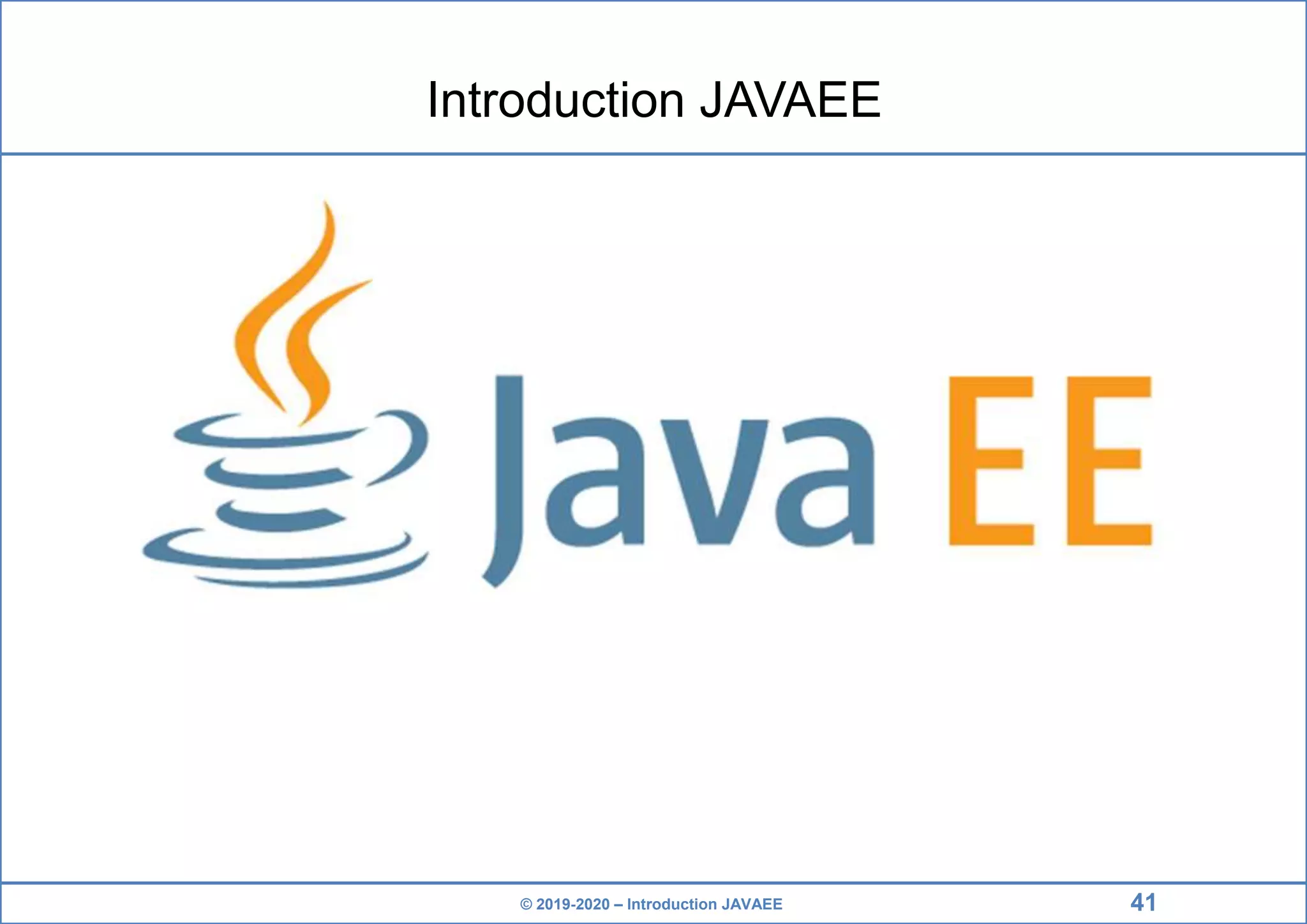 © 2019-2020 – Introduction JAVAEE Introduction JAVAEE 41 