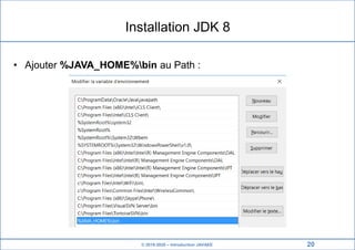 © 2019-2020 – Introduction JAVAEE
Installation JDK 8
• Ajouter %JAVA_HOME%bin au Path :
20
 