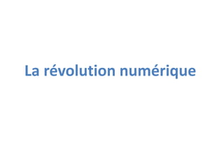La révolution numérique
 