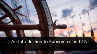 An Introduction to Kubernetes and CNI
 