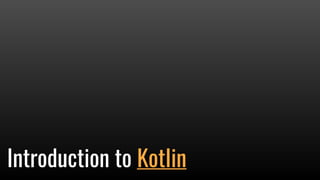 Introduction to KotIin
 