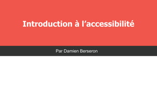 Introduction à l’accessibilité

Par Damien Berseron

 