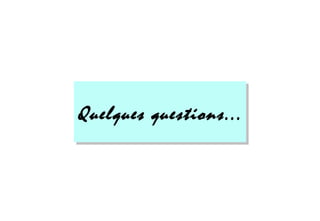 Quelques questions...
 