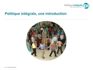 www. integrale-politik.ch
Politique intégrale, une introduction
 