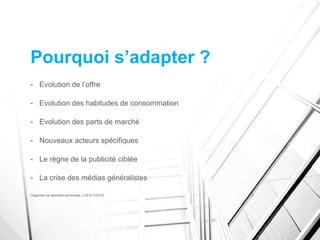 Pourquoi s’adapter ?
- Evolution de l’offre
- Evolution des habitudes de consommation
- Evolution des parts de marché
- Nouveaux acteurs spécifiques
- Le règne de la publicité ciblée
- La crise des médias généralistes
Organiser sa rédaction plurimedia, LLN 6/11/2015 5
 