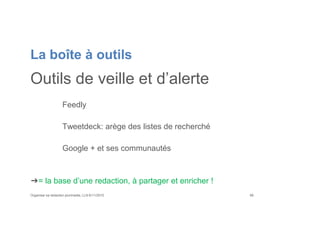 La boîte à outils
Outils de veille et d’alerte
Feedly
Tweetdeck: arège des listes de recherché
Google + et ses communautés
➔= la base d’une redaction, à partager et enricher !
Organiser sa rédaction plurimedia, LLN 6/11/2015 66
 