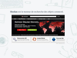 Shodan est le moteur de recherche des objets connecté.
 