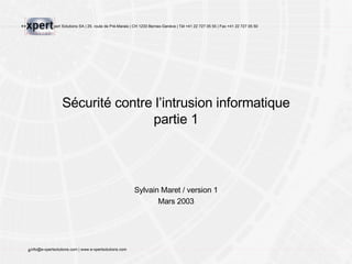 Sécurité contre l’intrusion informatique partie 1 Sylvain Maret / version 1 Mars 2003 