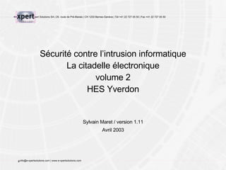 Sécurité contre l’intrusion informatique La citadelle électronique volume 2 HES Yverdon Sylvain Maret / version 1.11 Avril 2003 