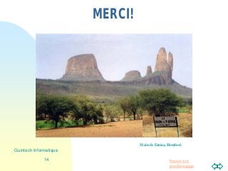 Passer à la
première page
MERCI!
14
Guintech Informatique
Main de Fatma, Hombori
 