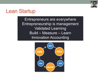 Lean Startup
       Entrepreneurs are everywhere
      Entrepreneurship is management
             Validated Learning
          Build – Measure – Learn
           Innovation Accounting
 
