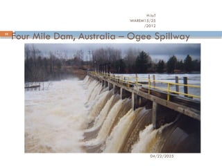 Four Mile Dam, Australia – Ogee Spillway
04/22/2025
H-IoT
WAREM15/25
/2012
33
 