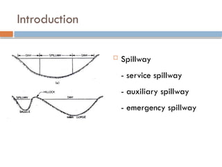 Introduction
 Spillway
- service spillway
- auxiliary spillway
- emergency spillway
 
