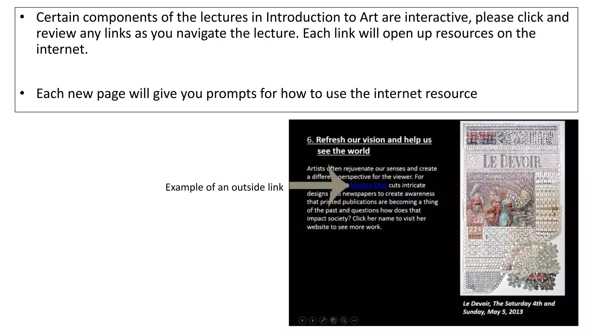 • Certain components of the lectures in Introduction to Art are interactive, please click and
review any links as you navigate the lecture. Each link will open up resources on the
internet.
• Each new page will give you prompts for how to use the internet resource
Example of an outside link
 