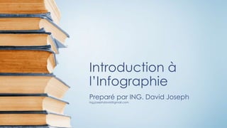 Introduction à
l’Infographie
Preparé par ING. David Joseph
Ing.josephdavid@gmail.com
 