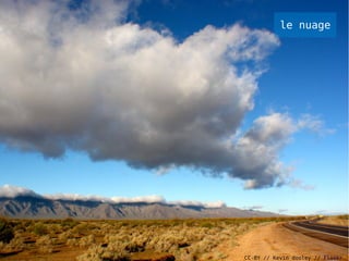 le nuage




CC-BY // Kevin dooley // Flickr
 