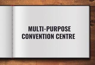 MULTI-PURPOSE
CONVENTION CENTRE
 