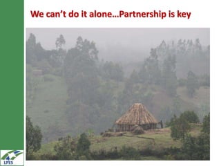 We can’t do it alone…Partnership is key
 