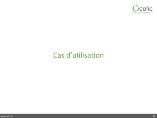 www.cetic.be
Cas	d’utilisation
15
 