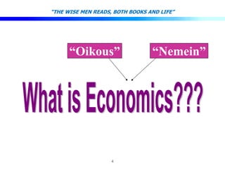 4
“THE WISE MEN READS, BOTH BOOKS AND LIFE”
“Oikous” “Nemein”
 