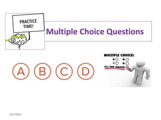 Practice Multiple Choice Questions
4/27/2021
 