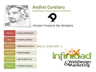 Andrei CurelaruWebDesigner & Consultant eMarketingMerci, à bientôt ;-)