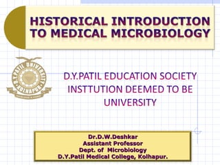 Dr.D.W.DeshkarDr.D.W.Deshkar
Assistant ProfessorAssistant Professor
Dept. of MicrobiologyDept. of Microbiology
D.Y.Patil Medical College, Kolhapur.D.Y.Patil Medical College, Kolhapur.
 