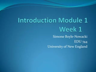 Simone Boyle-Nowacki
                 EDU 744
University of New England
 