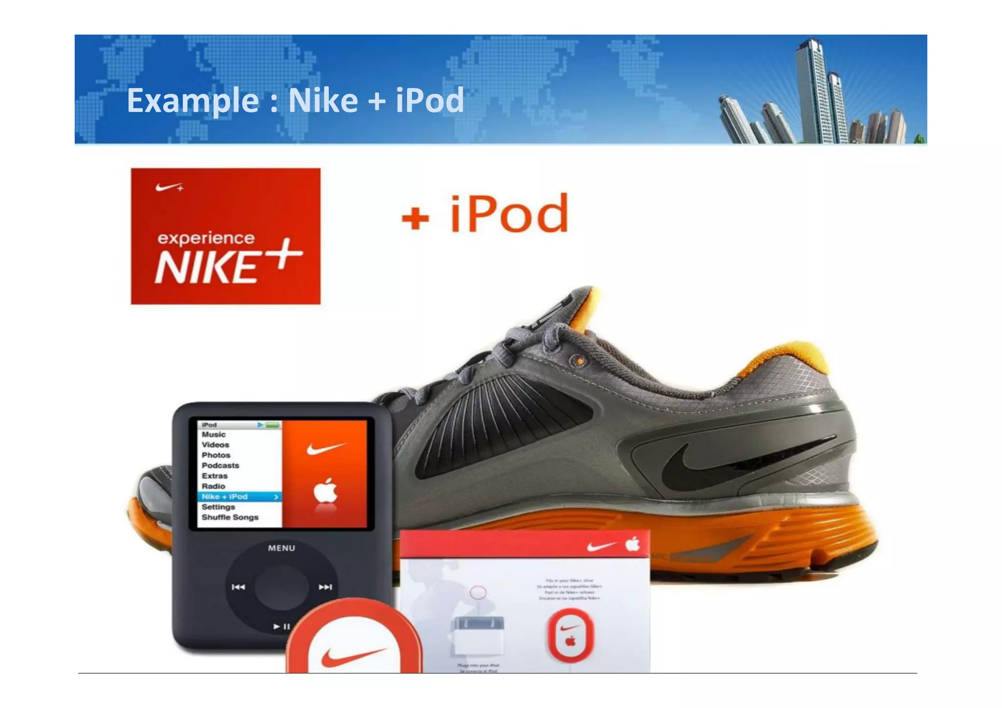 Example : Nike + iPod
 