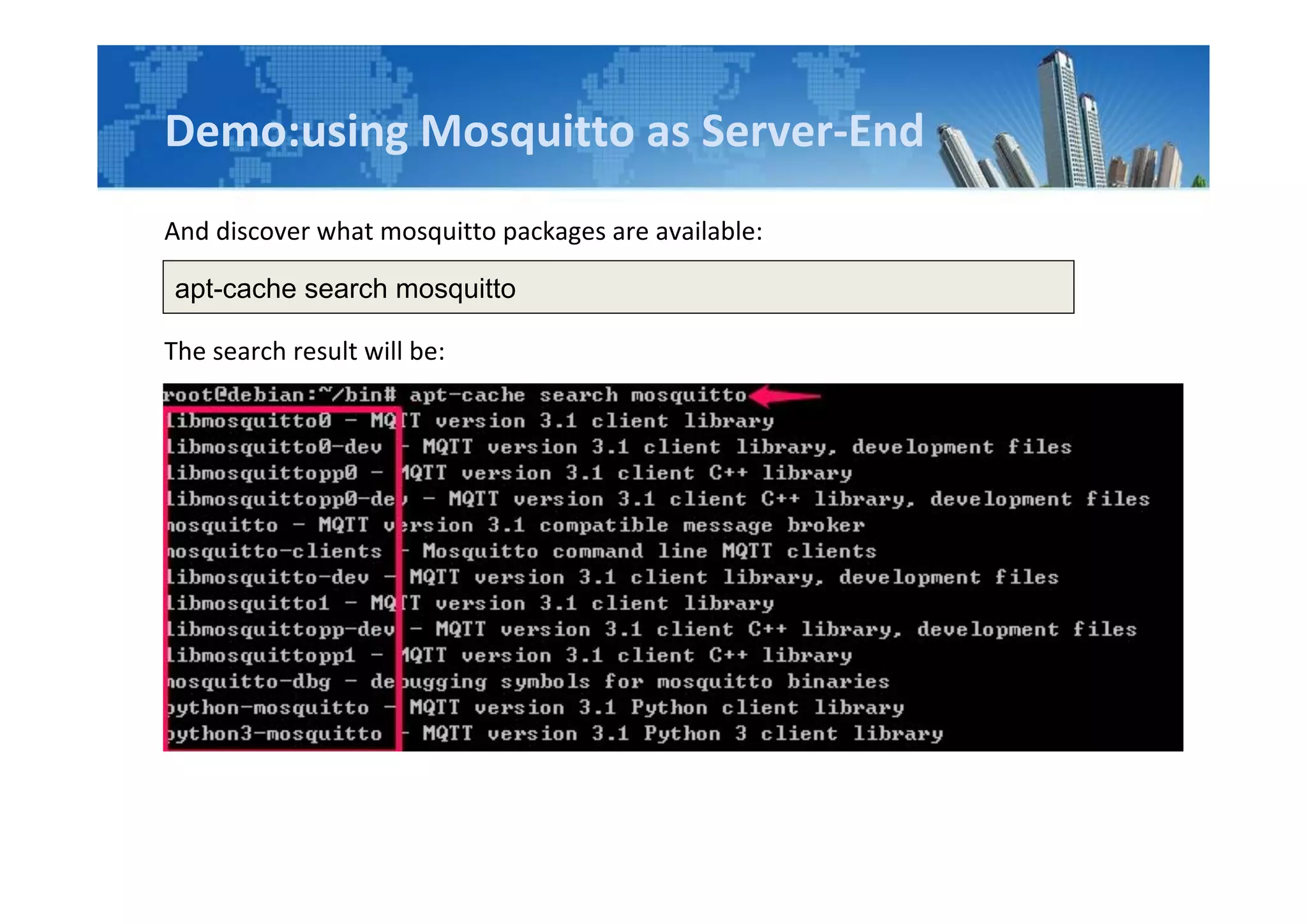 Demo:using Mosquitto as Server-End
And discover what mosquitto packages are available:
The search result will be:
apt-cache search mosquitto
 