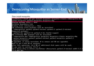 Demo:using Mosquitto as Server-End
Then install mosquitto
 
