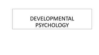 DEVELOPMENTAL
PSYCHOLOGY
 