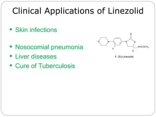 Clinical Applications of Linezolid <ul><li>Skin infections  </li></ul><ul><li>Nosocomial pneumonia </li></ul><ul><li>Liver...