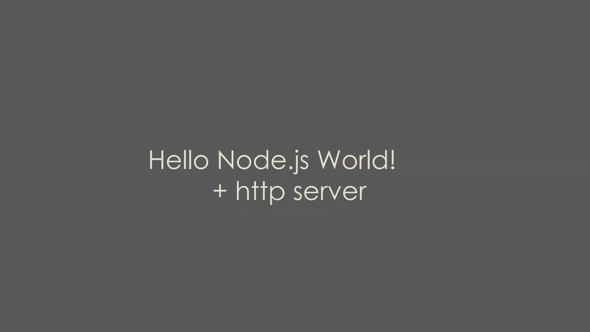 Hello Node.js World!
+ http server
 